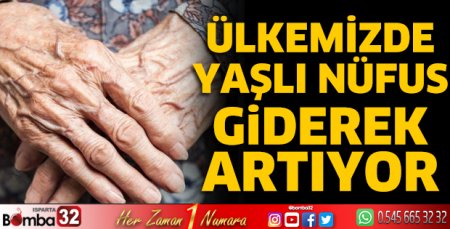 Ülkemizde yaşlı nüfus giderek artıyor