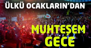 Ülkü Ocakları'ndan muhteşem gece
