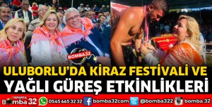 ULUBORLU’DA KİRAZ FESTİVALİ VE YAĞLI GÜREŞ ETKİNLİKLERİ