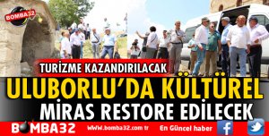 ULUBORLU’DA KÜLTÜREL MİRAS RESTORE EDİLECEK