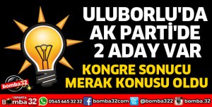 ULUBORLU'DA AK PARTİ'DEN 2 ADAY VAR