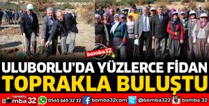 ULUBORLU'DA YÜZLERCE FİDAN TOPRAKLA BULUŞTU