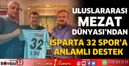 Uluslarası Mezat Dünyasından Isparta 32 Spor’a anlamlı destek