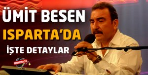 ÜMİT BESEN ISPARTA'DA