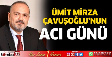 Ümit Mirza Çavuşoğlu’nun acı günü
