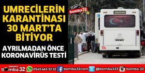 UMRECİLERİN KARANTİNASI BİTİYOR