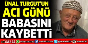ÜNAL TURGUT'UN ACI GÜNÜ