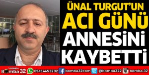 ÜNAL TURGUT'UN ACI GÜNÜ: ANNESİNİ KAYBETTİ