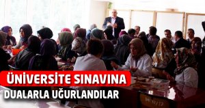 ÜNİVERSİTE SINAVINA DUALARLA UĞURLANDILAR