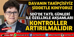 ÜNİVERSİTEDE TATİL GÜNLERİ VE AKŞAMLARI KONTROLLER ARTIRILMALI