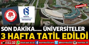 ÜNİVERSİTELER 3 HAFTA TATİL