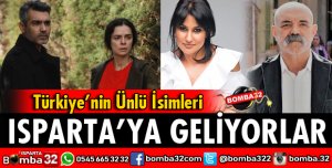 ÜNLÜ İSİMLER ISPARTA'YA GELİYOR
