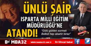 ÜNLÜ ŞAİR ISPARTA'YA ATANDI