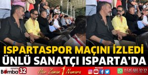 Ünlü sanatçı Ispartaspor maçını izledi