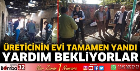 Üreticinin evi tamamen yandı! Yardım bekliyorlar