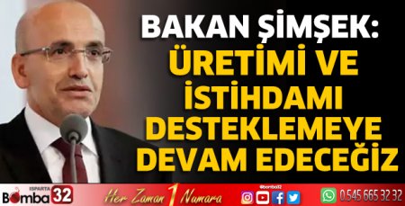 Üretimi ve istihdamı desteklemeye devam edeceğiz