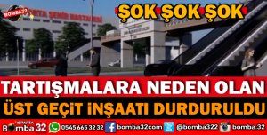 ÜST GEÇİT İNŞAATI DURDURULDU