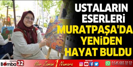 Ustaların eserleri Muratpaşa'da yeniden hayat buldu