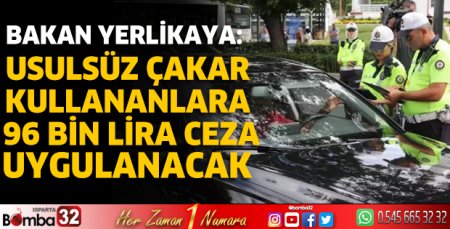Usulsüz çakar kullananlara 96 bin lira ceza uygulanacak