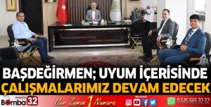 Uyum içerisinde çalışmalarımız devam edecek