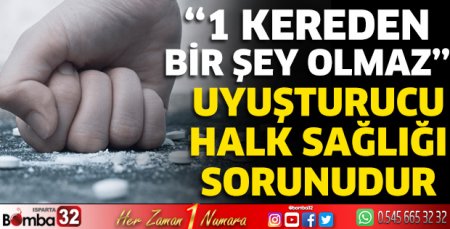 Uyuşturucu halk sağlığı sorunudur