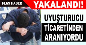 Uyuşturucu Ticaretinden Aranıyordu