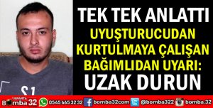 UYUŞTURUCUDAN KURTULMAYA ÇALIŞAN BAĞIMLI UYARDI