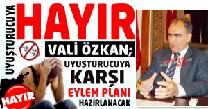 UYUŞTURUCUYA KARŞI EYLEM PLANI HAZIRLANACAK
