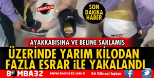 ÜZERİNDE YARIM KİLODAN FAZLA ESRARLA YAKALANDI