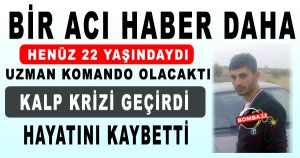 Uzman Komando Olacaktı, Kalp Krizine Yenildi