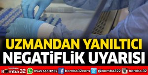 Uzmandan 'yanıltıcı negatiflik' uyarısı