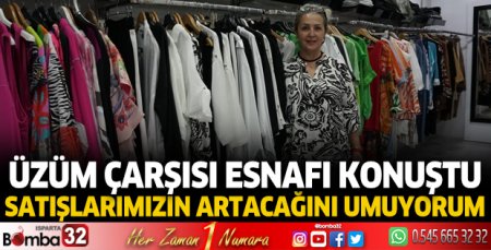 Üzüm Çarşısı esnafı konuştu 