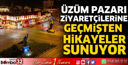 Üzüm Pazarı ziyaretçilerine geçmişten hikayeler sunuyor