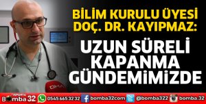 UZUN SÜRELİ KAPANMA GÜNDEMİMİZDE