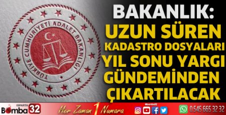 Uzun süren kadastro dosyaları yıl sonu yargı gündeminden çıkartılacak