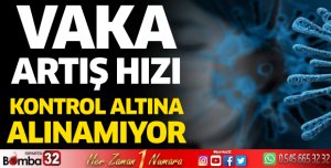 Vaka artış hızı kontrol altına alınamıyor