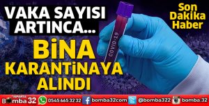 Vaka sayısı artınca bina karantinaya alındı