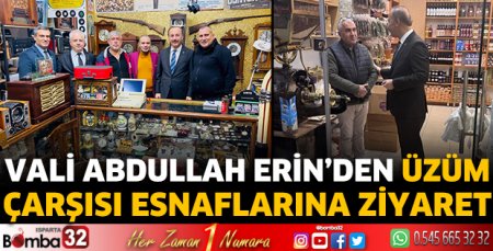 Vali Abdullah Erin’den Üzüm Çarşısı esnaflarına ziyaret 