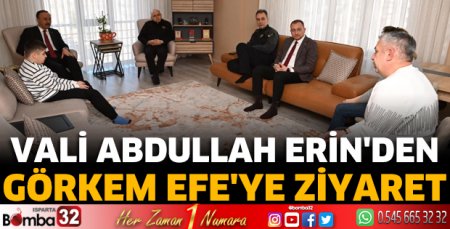 Vali Abdullah Erin'den Görkem Efe'ye ziyaret 