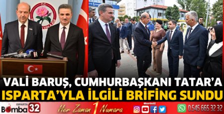Vali Baruş, Cumhurbaşkanı Tatar’a Isparta’yla ilgili brifing sundu