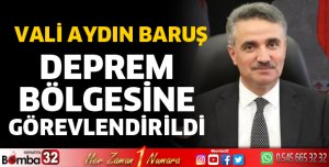 Vali Baruş deprem bölgesine görevlendirildi