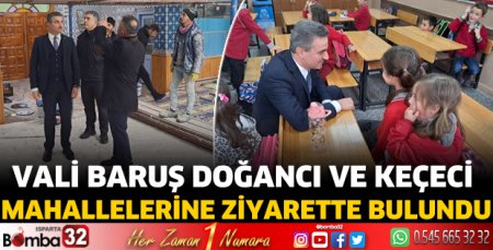 Vali Baruş Doğancı ve Keçeci Mahallelerine ziyarette bulundu