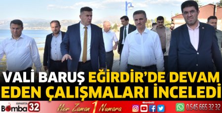 Vali Baruş Eğirdir'de devam eden çalışmaları inceledi