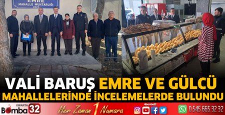 Vali Baruş Emre ve Gülcü mahallelerinde incelemelerde bulundu