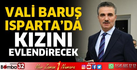 Vali Baruş Isparta'da kızını evlendirecek