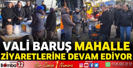 Vali Baruş mahalle ziyaretlerine devam ediyor