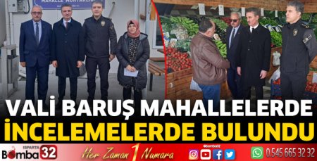 Vali Baruş mahallelerde incelemelerde bulundu