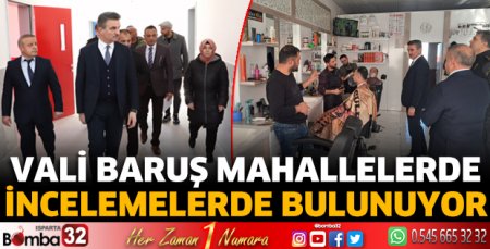 Vali Baruş mahallelerde incelemelerde bulunuyor