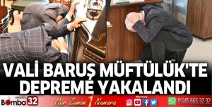 Vali Baruş Müftülük Ziyaretinde Depreme Yakalandı