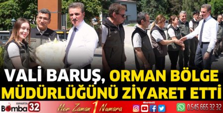 Vali Baruş Orman Bölge Müdürlüğüne ziyarette bulundu